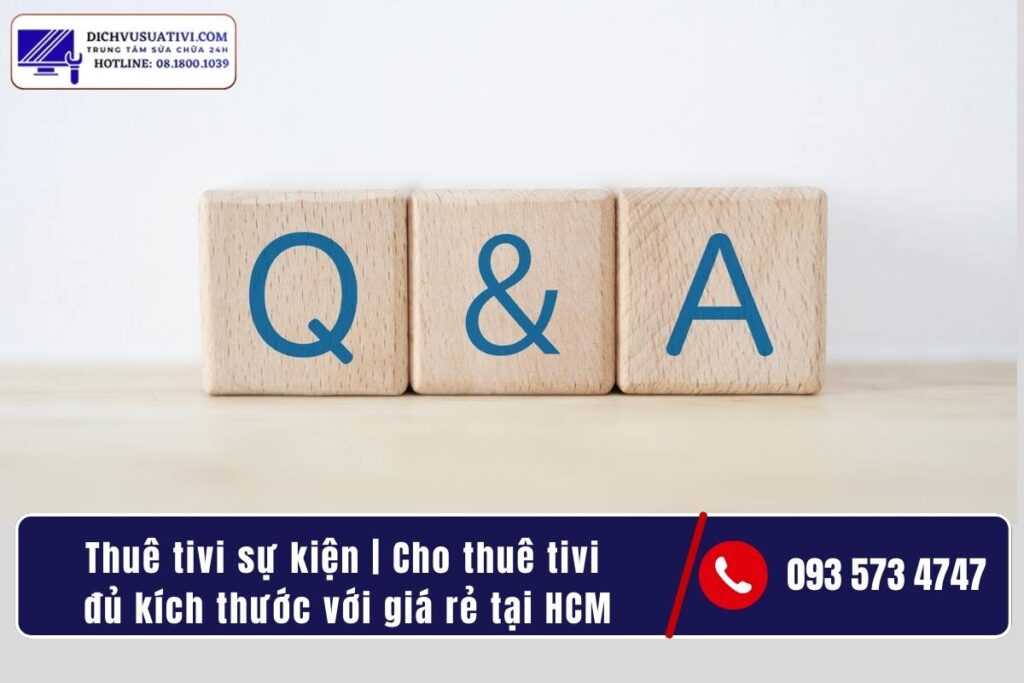 Câu hỏi thường gặp khi thuê tivi sự kiện (FAQ)
