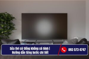Sửa tivi có tiếng không có hình _ Hướng dẫn từng bước chi tiết