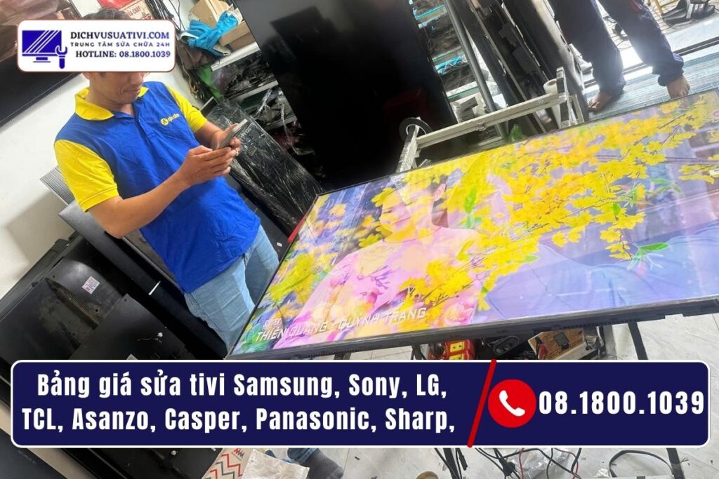 Bảng giá sửa tivi Samsung, Sony, LG, TCL, Asanzo, Casper, Panasonic, Sharp,