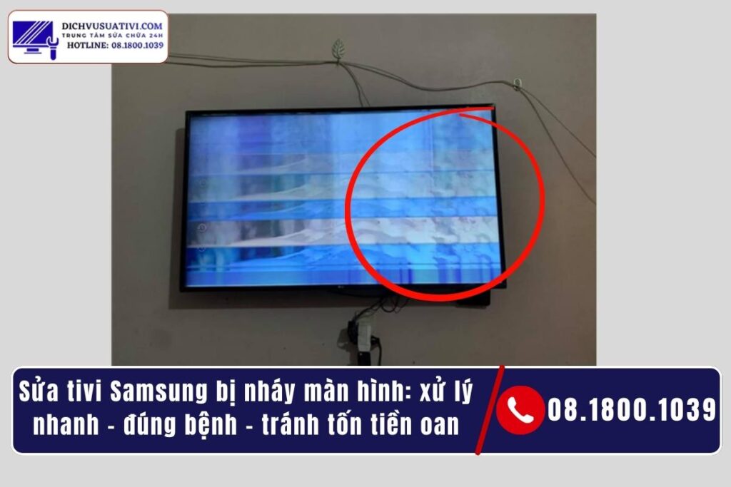 Nguyên nhân tivi Samsung bị nháy màn hình (nhìn triệu chứng đoán đúng 80%)