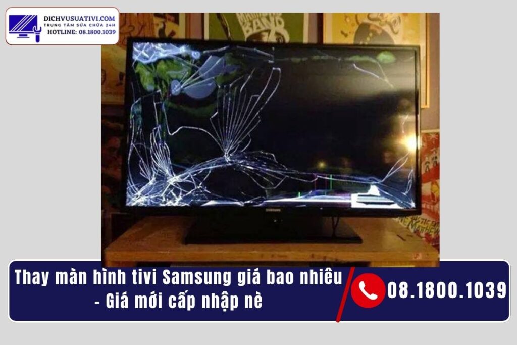 Thay màn hình tivi Samsung bị vỡ giá bao nhiêu