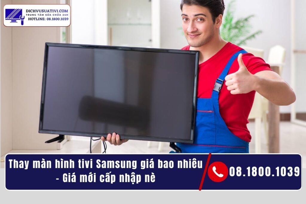 Thay màn hình tivi Samsung mới có bền không_ Chất lượng hình ảnh có như ban đầu không