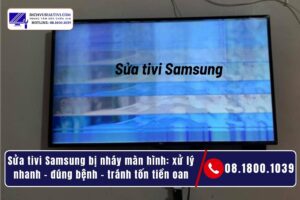 Sửa tivi Samsung bị nháy màn hình_ xử lý nhanh – đúng bệnh – tránh tốn tiền oan