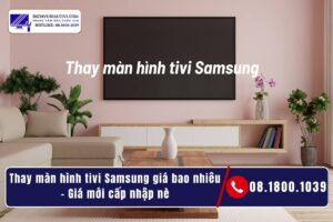Thay màn hình tivi Samsung giá bao nhiêu - Giá mới cấp nhập nè