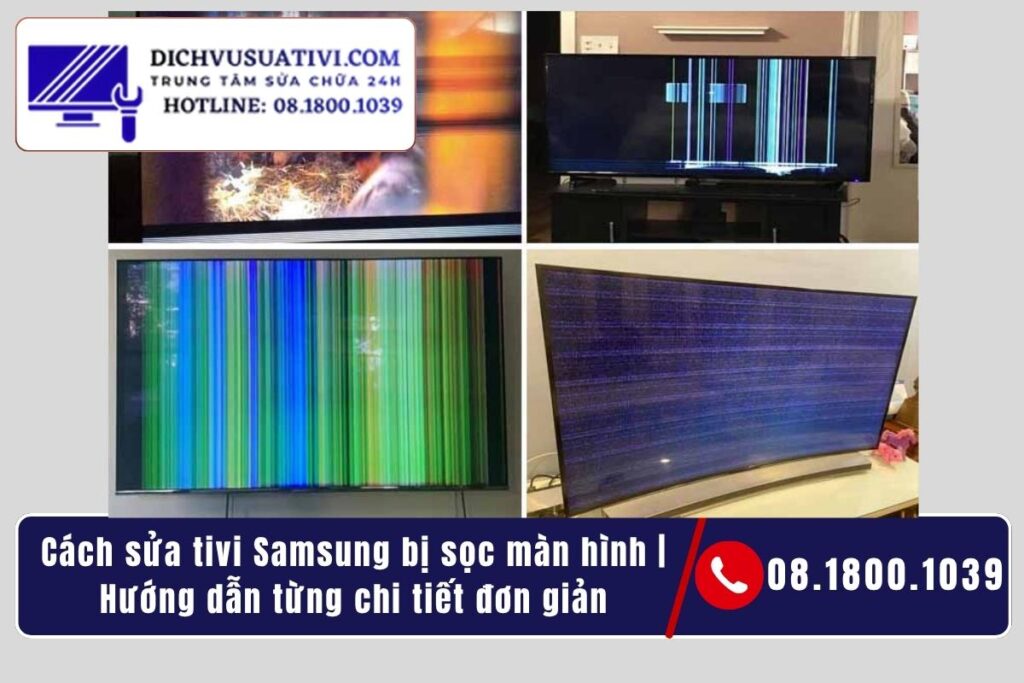 Cách sửa tivi Samsung bị sọc màn hình theo từng trường hợp