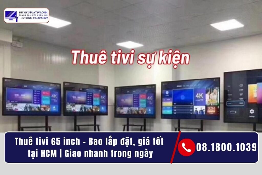 Thuê tivi 65 inch tại Điện Máy Minh – Khác ở chỗ nào