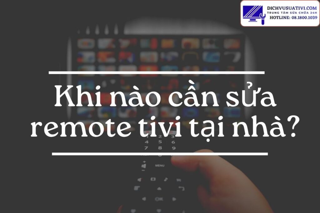 Khi nào cần sửa remote tivi tại nhà