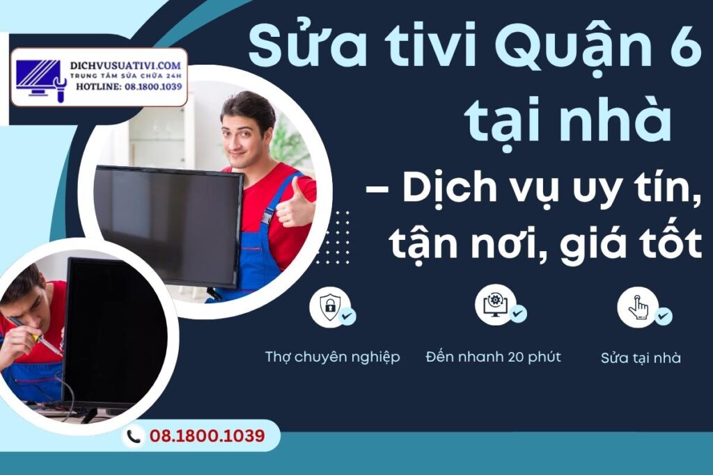 Sửa tivi quận 6 tại nhà ở đâu uy tín