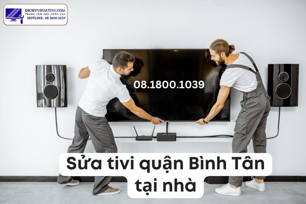 Sửa tivi quận Bình Tân tại nhà