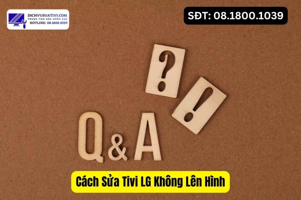 Câu hỏi thường gặp về cách sửa tivi LG không lên hình