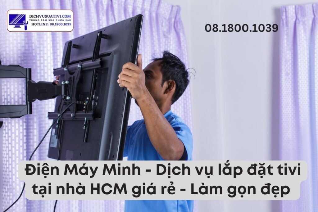 Điện Máy Minh nhận lắp đặt tivi tại nhà HCM