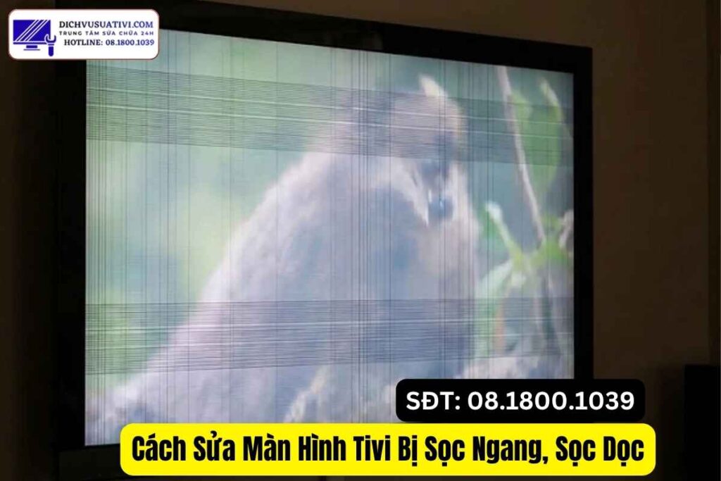 Tivi bị sọc ngang màn hình – cách kiểm tra nhanh