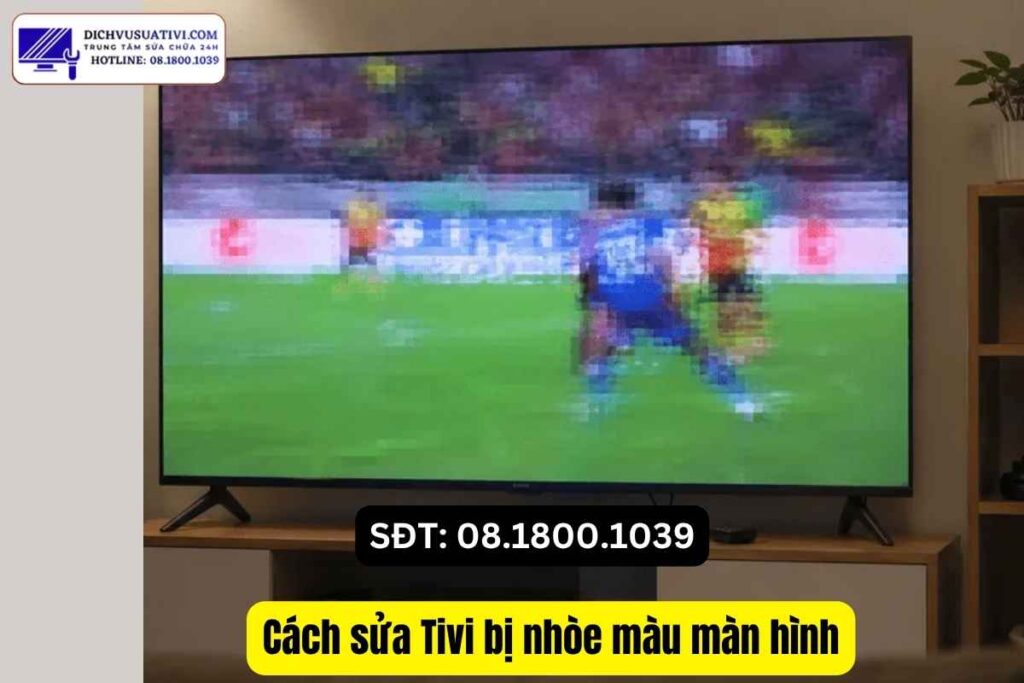 Các dấu hiệu tivi bị nhòe màu, loang màu, sai màu