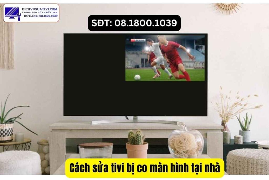 Chỉnh tỷ lệ khung hình 16_9, Full Screen, Just Scan khi tivi bị co màn hình