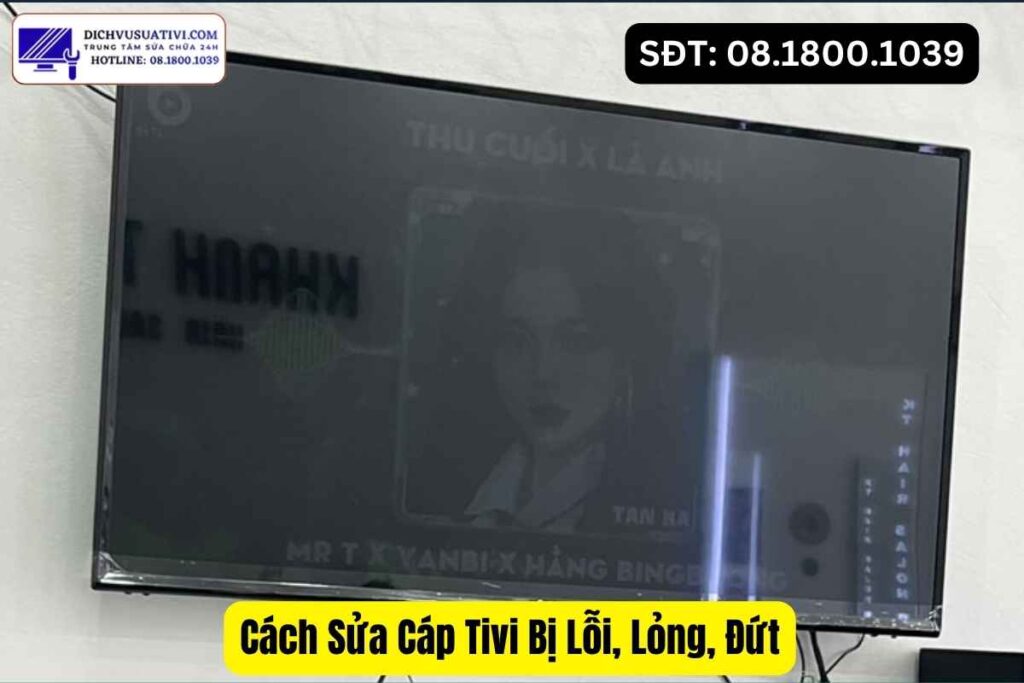 Lỗi cáp màn hình tivi gây sọc và mất một phần hình ảnh