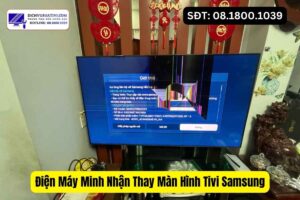 Thay màn hình tivi Samsung giá bao nhiêu tại Điện Máy Minh