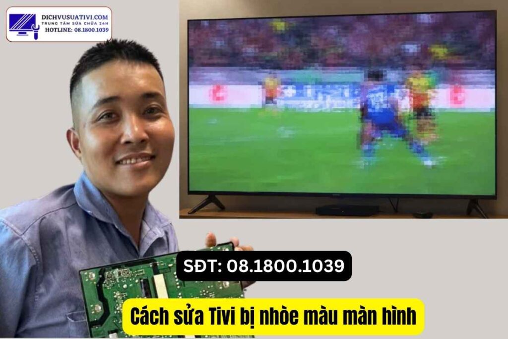 Tivi bị nhòe màu màn hình