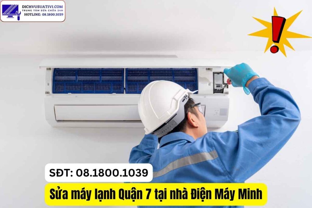Sửa máy lạnh Quận 7 tại nhà – Có VAT - Tận tâm uy tín - Giá rẻ